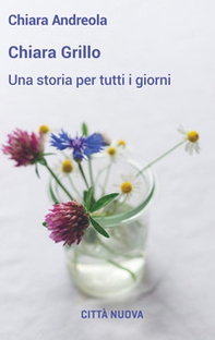 Chiara Grillo. Una storia per tutti i giorni - Librerie.coop