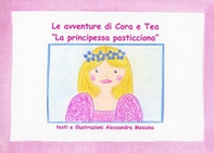 La principessa pasticciona. Le avventure di Cora e Tea - Librerie.coop