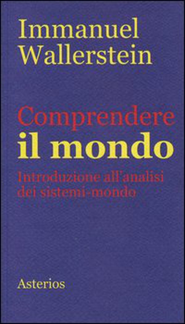 Comprendere il mondo. Introduzione all'analisi dei sistemi-mondo - Librerie.coop Comprendere il mondo. Introduzione all'analisi dei sistemi-mondo - Librerie.coop