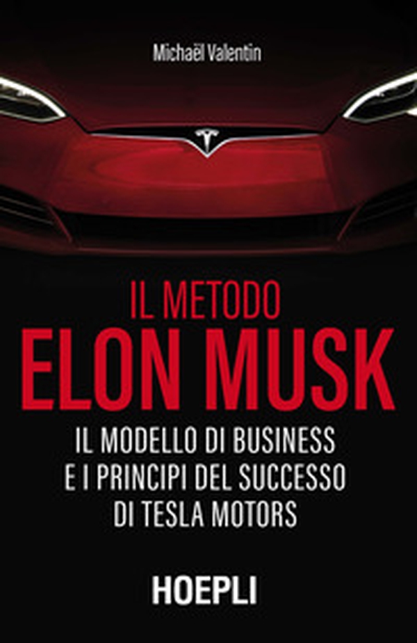 Il metodo Elon Musk. Il modello di business e i principi del successo di Tesla Motors - Librerie.coop Il metodo Elon Musk. Il modello di business e i principi del successo di Tesla Motors - Librerie.coop