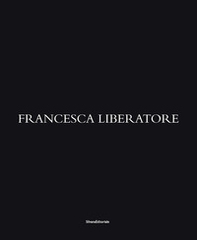 Francesca Liberatore. Ediz. italiana, inglese, francese e cinese - Librerie.coop