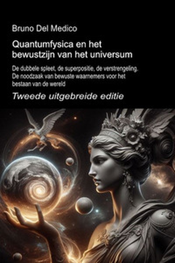 Quantumfysica en het bewustzijn van het universum. Tweede uitgebreide editie. De dubbele spleet, de superpositie, de verstrengeling. De noodzaak van bewuste waarnemers voor het bestaan van de wereld - Librerie.coop