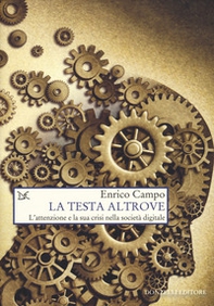 La testa altrove. L'attenzione e la sua crisi nella società digitale - Librerie.coop La testa altrove. L'attenzione e la sua crisi nella società digitale - Librerie.coop