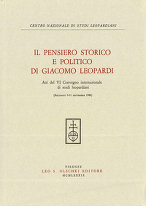 Il pensiero storico e politico di Giacomo Leopardi. Atti del 6º Convegno internazionale di studi leopardiani (Recanati, 9-11 settembre 1984) - Librerie.coop Il pensiero storico e politico di Giacomo Leopardi. Atti del 6º Convegno internazionale di studi leopardiani (Recanati, 9-11 settembre 1984) - Librerie.coop