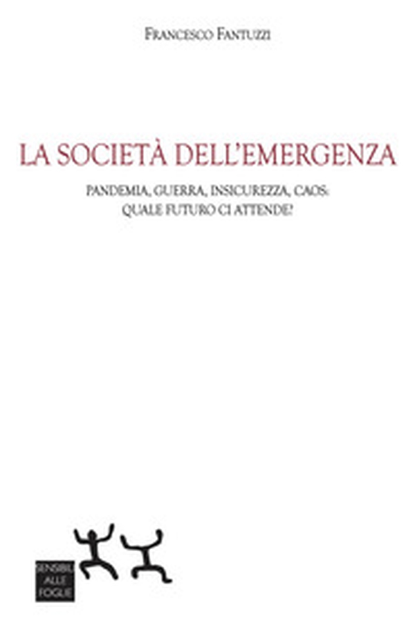 La società dell'emergenza. Pandemia, guerra, insicurezza, caos: quale futuro ci attende? - Librerie.coop La società dell'emergenza. Pandemia, guerra, insicurezza, caos: quale futuro ci attende? - Librerie.coop