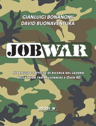 Job war. Strategie e tattiche di ricerca del lavoro nella sfida tra Millennial e Over 40 - Librerie.coop Job war. Strategie e tattiche di ricerca del lavoro nella sfida tra Millennial e Over 40 - Librerie.coop