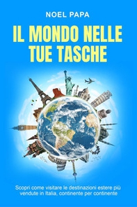 Il mondo nelle tue tasche. Scopri come visitare le destinazioni estere più vendute in Italia, continente per continente - Librerie.coop