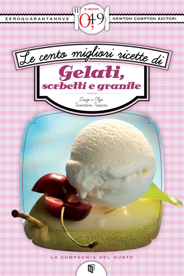 Le cento migliori ricette di gelati, sorbetti e granite - Librerie.coop Le cento migliori ricette di gelati, sorbetti e granite - Librerie.coop