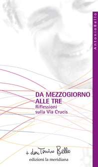 Da mezzogiorno alle tre. Riflessioni sulla via Crucis - Librerie.coop Da mezzogiorno alle tre. Riflessioni sulla via Crucis - Librerie.coop