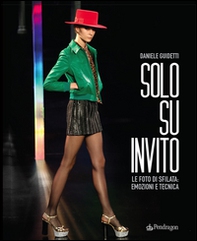 Solo su invito. Le foto di sfilata: emozioni e tecnica. Ediz. italiana e inglese - Librerie.coop