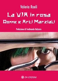 La via in rosa. Donne e arti marziali - Librerie.coop