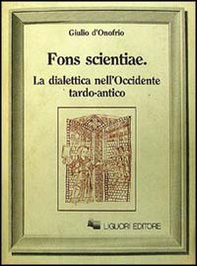 Fons scientiae. La dialettica nell'Occidente tardo-antico - Librerie.coop