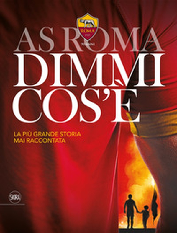 AS Roma dimmi cos'è. La più grande storia mai raccontata - Librerie.coop AS Roma dimmi cos'è. La più grande storia mai raccontata - Librerie.coop