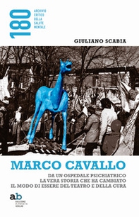 Marco Cavallo. Da un ospedale psichiatrico la vera storia che ha cambiato il modo di essere del teatro e della cura - Librerie.coop Marco Cavallo. Da un ospedale psichiatrico la vera storia che ha cambiato il modo di essere del teatro e della cura - Librerie.coop