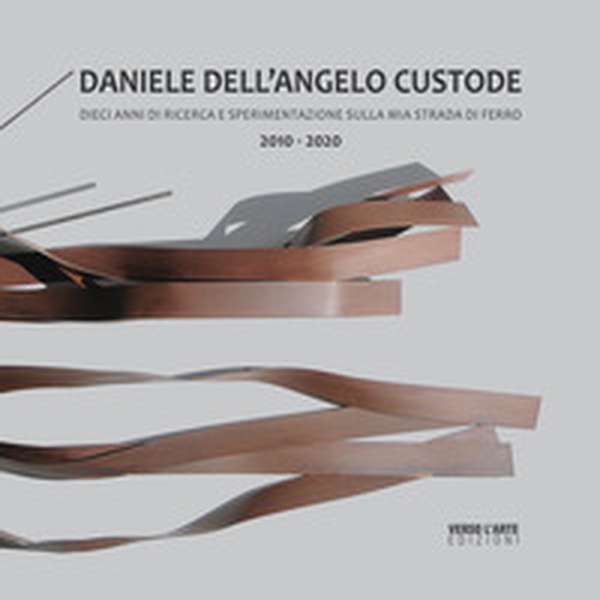 Daniele Dell'Angelo Custode. Dieci anni di ricerca e sperimentazione sulla mia strada di ferro. 2010-2020. Ediz. italiana e inglese - Librerie.coop Daniele Dell'Angelo Custode. Dieci anni di ricerca e sperimentazione sulla mia strada di ferro. 2010-2020. Ediz. italiana e inglese - Librerie.coop