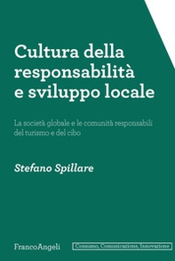 Cultura della responsabilità e sviluppo locale. La società globale e le comunità responsabili del turismo e del cibo - Librerie.coop