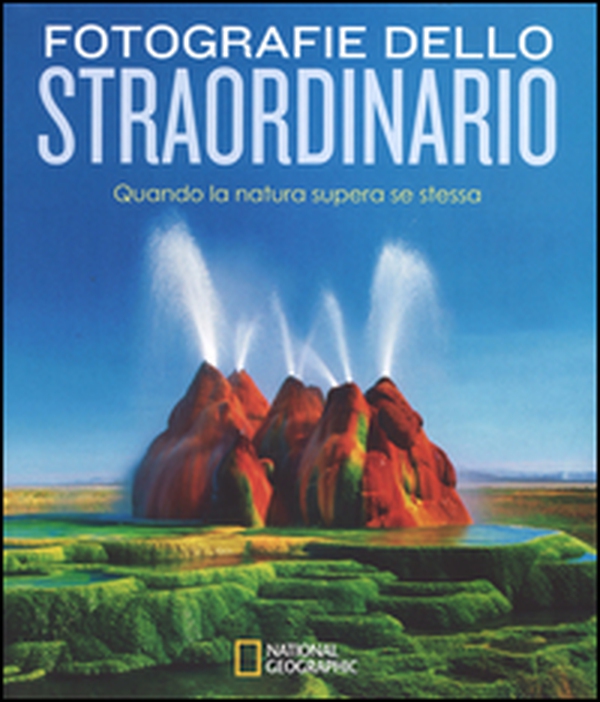 Fotografie dello straordinario. Quando la natura supera se stessa - Librerie.coop Fotografie dello straordinario. Quando la natura supera se stessa - Librerie.coop