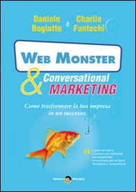 Web monster & conversational marketing. Come trasformare la tua impresa in un successo - Librerie.coop