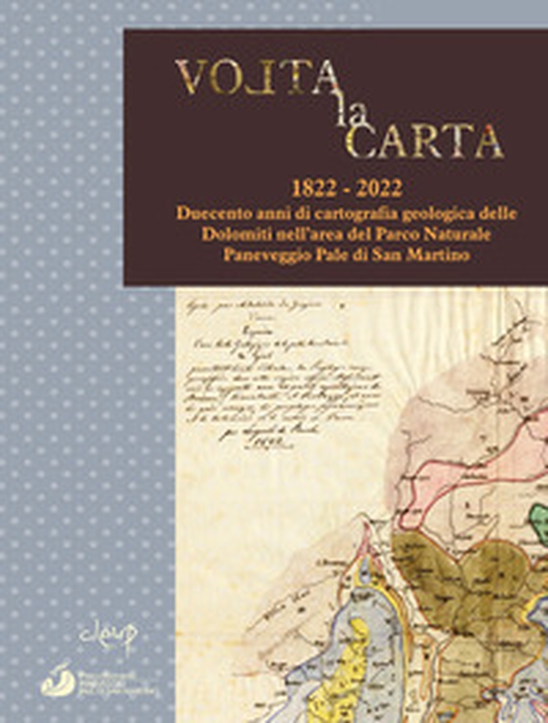 Volta la carta. 1822-2022. Duecento anni di cartografia geologica delle Dolomiti nell'area del Parco Naturale Paneveggio Pale di San Martino - Librerie.coop Volta la carta. 1822-2022. Duecento anni di cartografia geologica delle Dolomiti nell'area del Parco Naturale Paneveggio Pale di San Martino - Librerie.coop