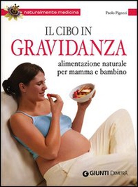 Il cibo in gravidanza. Alimentazione naturale per mamma e bambino - Librerie.coop Il cibo in gravidanza. Alimentazione naturale per mamma e bambino - Librerie.coop