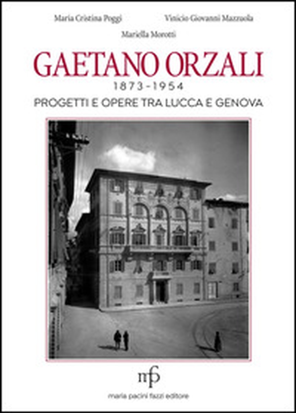 Gaetano Orzali 1873-1954. Progetti e opere tra Lucca e Genova - Librerie.coop Gaetano Orzali 1873-1954. Progetti e opere tra Lucca e Genova - Librerie.coop