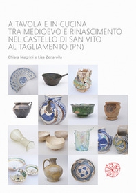 A tavola e in cucina tra Medioevo e Rinascimento nel castello di San Vito al Tagliamento (PN). Catalogo dei materiali rinvenuti negli scavi archeologici dal 1992 al 2009 - Librerie.coop A tavola e in cucina tra Medioevo e Rinascimento nel castello di San Vito al Tagliamento (PN). Catalogo dei materiali rinvenuti negli scavi archeologici dal 1992 al 2009 - Librerie.coop