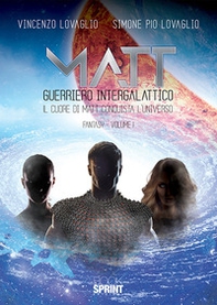 Matt guerriero intergalattico. Il cuore di Matt conquista l'universo - Vol. 1 - Librerie.coop