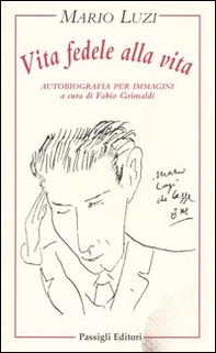 Vita fedele alla vita. Autobiografia per immagini - Librerie.coop Vita fedele alla vita. Autobiografia per immagini - Librerie.coop