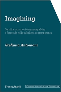 Imagining. Serialità, narrazioni cinematografiche e fotografia nella pubblicità contemporanea - Librerie.coop