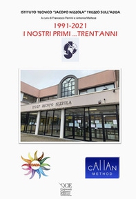 1991-2021 i nostri primi... trent'anni. Istituto Tecnico «Jacopo Nizzola» Trezzo sull'Adda - Librerie.coop
