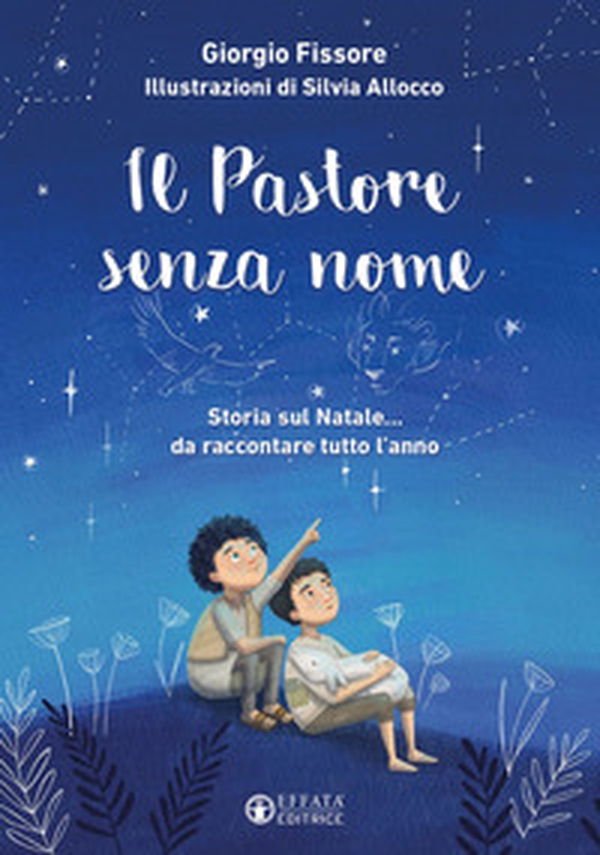 Il pastore senza nome. Storia sul Natale... da raccontare tutto l'anno - Librerie.coop Il pastore senza nome. Storia sul Natale... da raccontare tutto l'anno - Librerie.coop