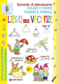Libro delle vacanze. Schede di allenamento, colori e forme, numeri e parole - Librerie.coop Libro delle vacanze. Schede di allenamento, colori e forme, numeri e parole - Librerie.coop