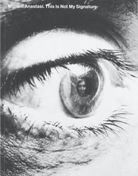 William Anastasi. This Is Not My Signature - Librerie.coop