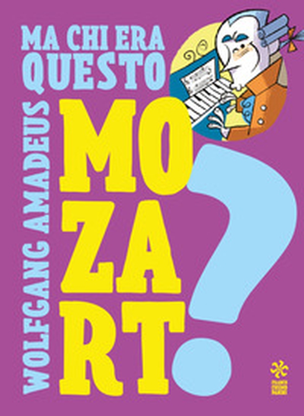 Ma chi era questo Wolfgang Amedeus Mozart? - Librerie.coop Ma chi era questo Wolfgang Amedeus Mozart? - Librerie.coop