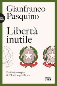Libertà inutile. Profilo ideologico dell'Italia repubblicana - Librerie.coop