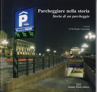 Parcheggiare nella storia. Storia di un parcheggio - Librerie.coop