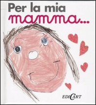 Per la mia mamma... - Librerie.coop Per la mia mamma... - Librerie.coop