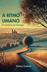 A ritmo umano. In cammino per Santiago - Librerie.coop