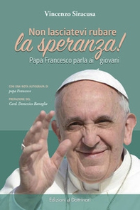 Non lasciatevi rubare la speranza! Papa Francesco parla ai giovani - Librerie.coop