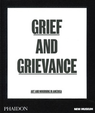 Grief and grievance: art and mourning in America - Librerie.coop Grief and grievance: art and mourning in America - Librerie.coop