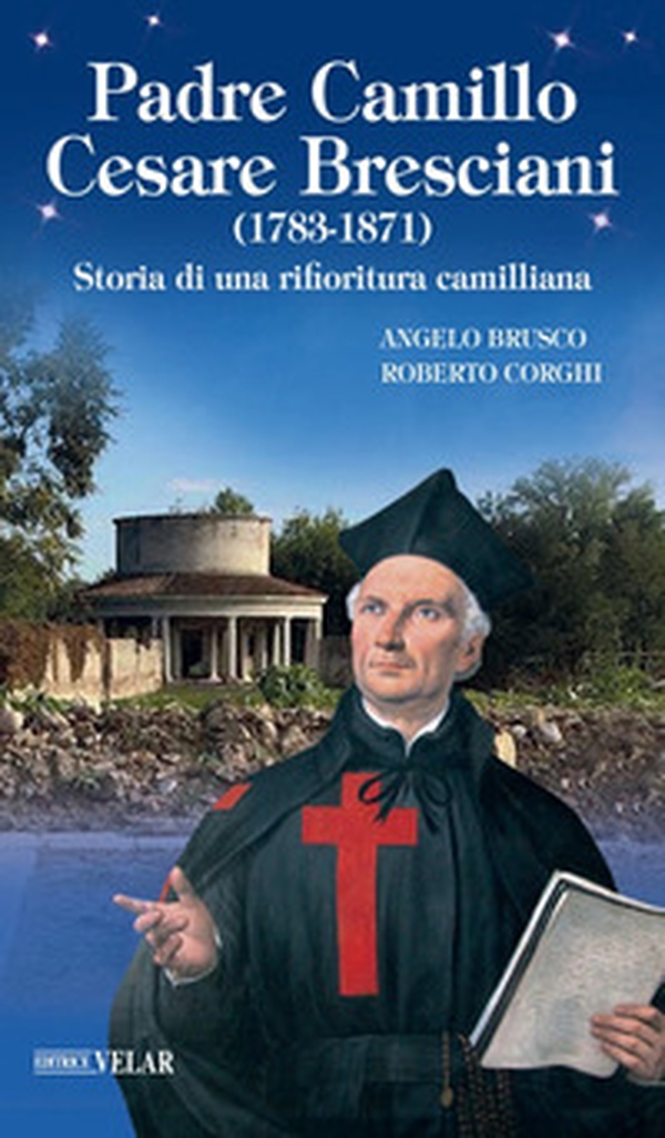 Padre Camillo Cesare Bresciani (1783-1871). Storia di una rifioritura camilliana - Librerie.coop Padre Camillo Cesare Bresciani (1783-1871). Storia di una rifioritura camilliana - Librerie.coop