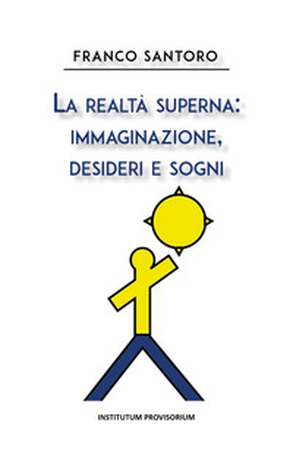 La realtà superna: immaginazione, desideri e sogni - Librerie.coop La realtà superna: immaginazione, desideri e sogni - Librerie.coop