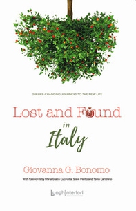 Lost and found in Italy. Six life-changing journeys to the new life - Librerie.coop