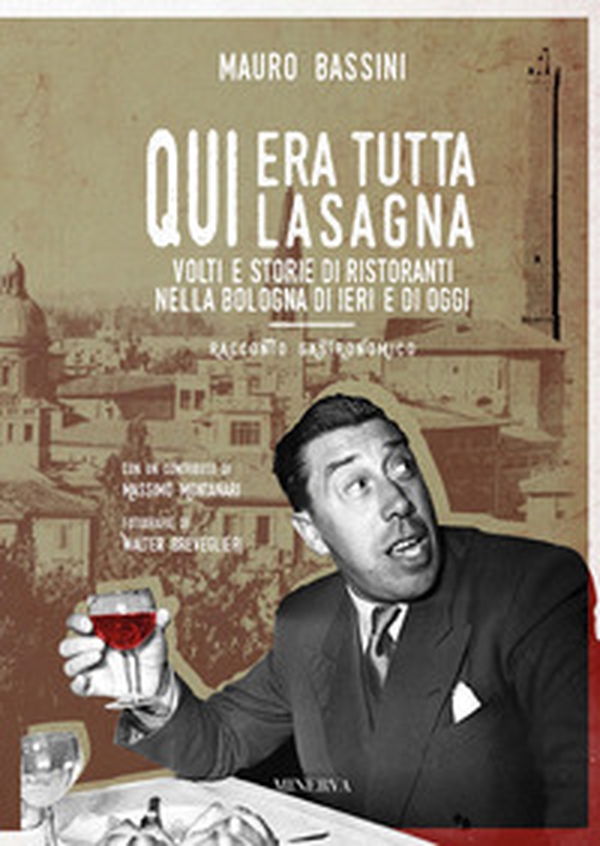 Qui era tutta lasagna. Volti e storie di ristoranti nella Bologna di ieri e di oggi - Librerie.coop Qui era tutta lasagna. Volti e storie di ristoranti nella Bologna di ieri e di oggi - Librerie.coop
