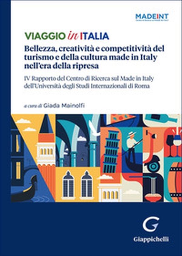 Viaggio in Italia. Bellezza, creatività e competitività del turismo e della cultura made in Italy nell'era della ripresa. IV Rapporto del Centro di Ricerca sul Made In Italy dell'Università degli Studi Internazionali di Roma - Librerie.coop Viaggio in Italia. Bellezza, creatività e competitività del turismo e della cultura made in Italy nell'era della ripresa. IV Rapporto del Centro di Ricerca sul Made In Italy dell'Università degli Studi Internazionali di Roma - Librerie.coop