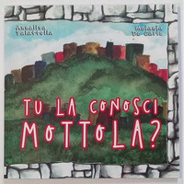 Tu la conosci Mottola? - Librerie.coop Tu la conosci Mottola? - Librerie.coop