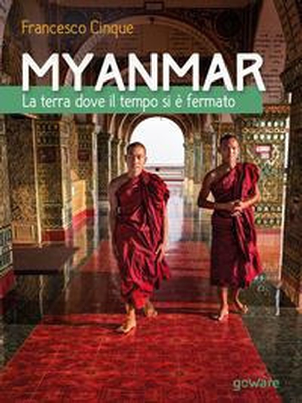 Myanmar. La terra dove il tempo si è fermato - Librerie.coop Myanmar. La terra dove il tempo si è fermato - Librerie.coop