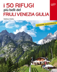 I 50 rifugi più belli del Friuli Venezia Giulia - Librerie.coop