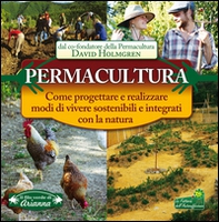 Permacultura. Come progettare e realizzare modi di vivere sostenibili e integrati con la natura - Librerie.coop