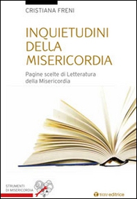 Inquietudini della misericordia. Pagine scelte di letteratura sulla misericordia - Librerie.coop